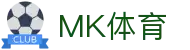 MK体育 - 官方主页 - 中国移动端在线登录